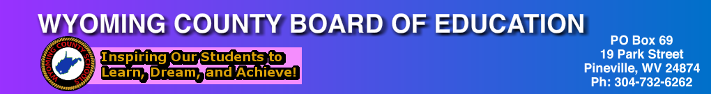 Wyoming County Board of Education,PO Box 69,19 Park Street,Pineville,West Virginia,24874,phone,3047326262